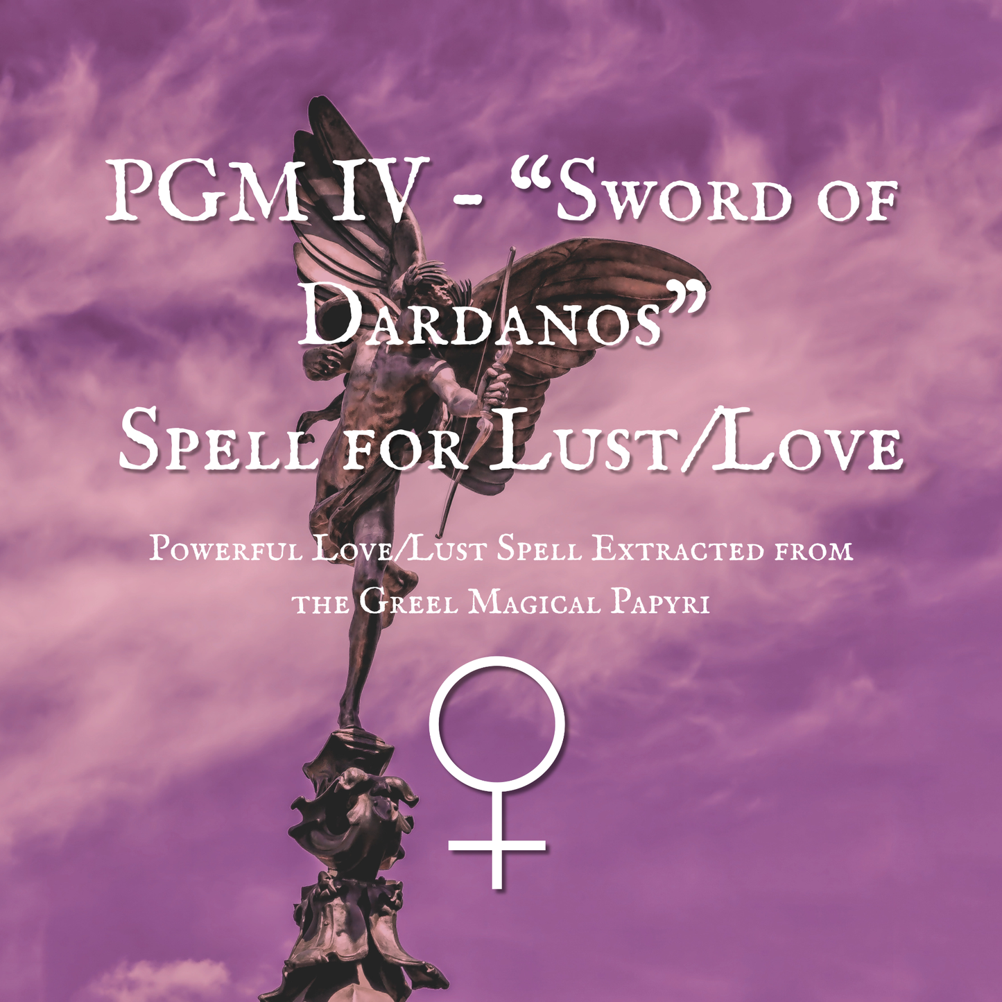 PGM IV - "Sword of Dardanos" Spell for Lust/Love