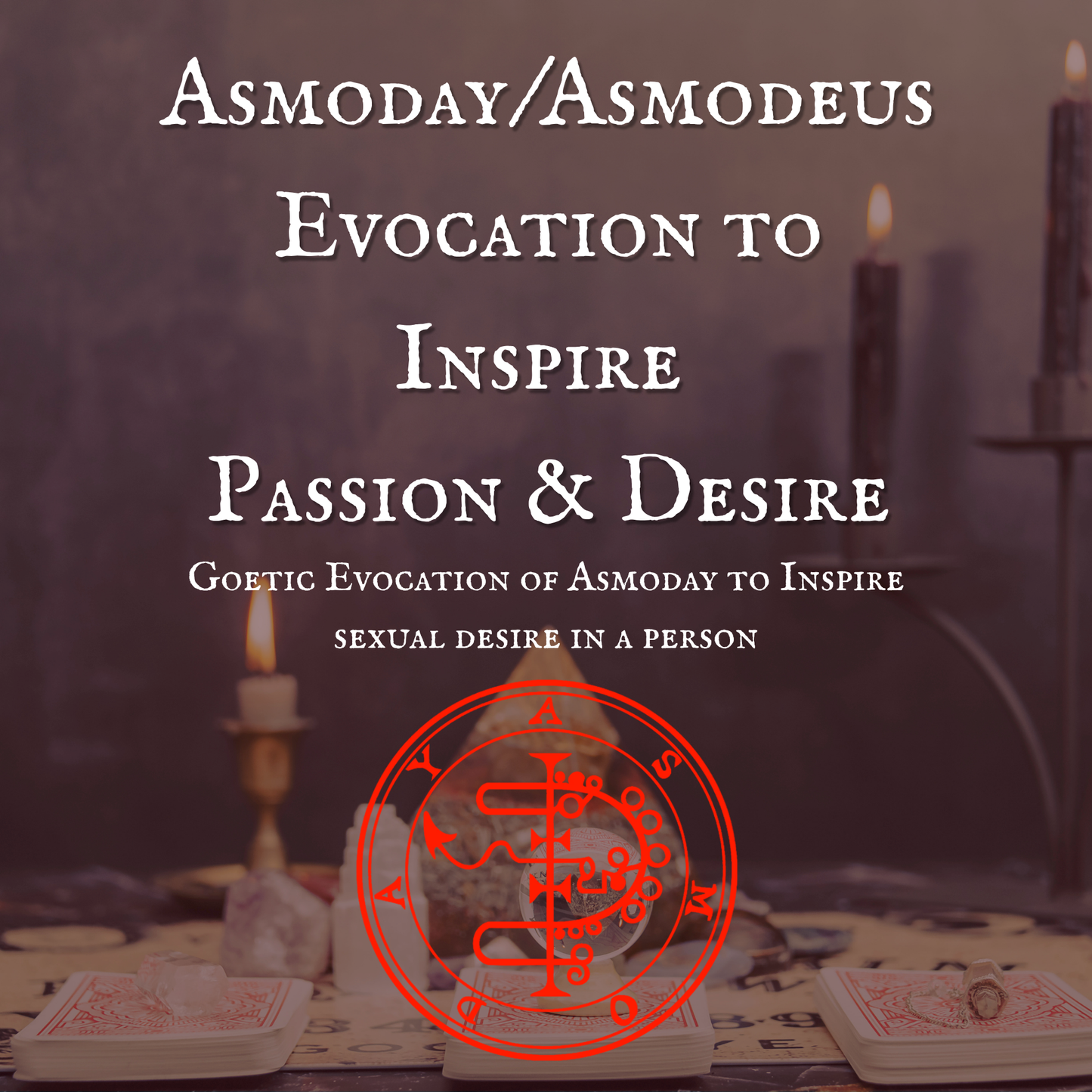 Asmoday/Asmodeus Evocation to Inspire Passion & Desire