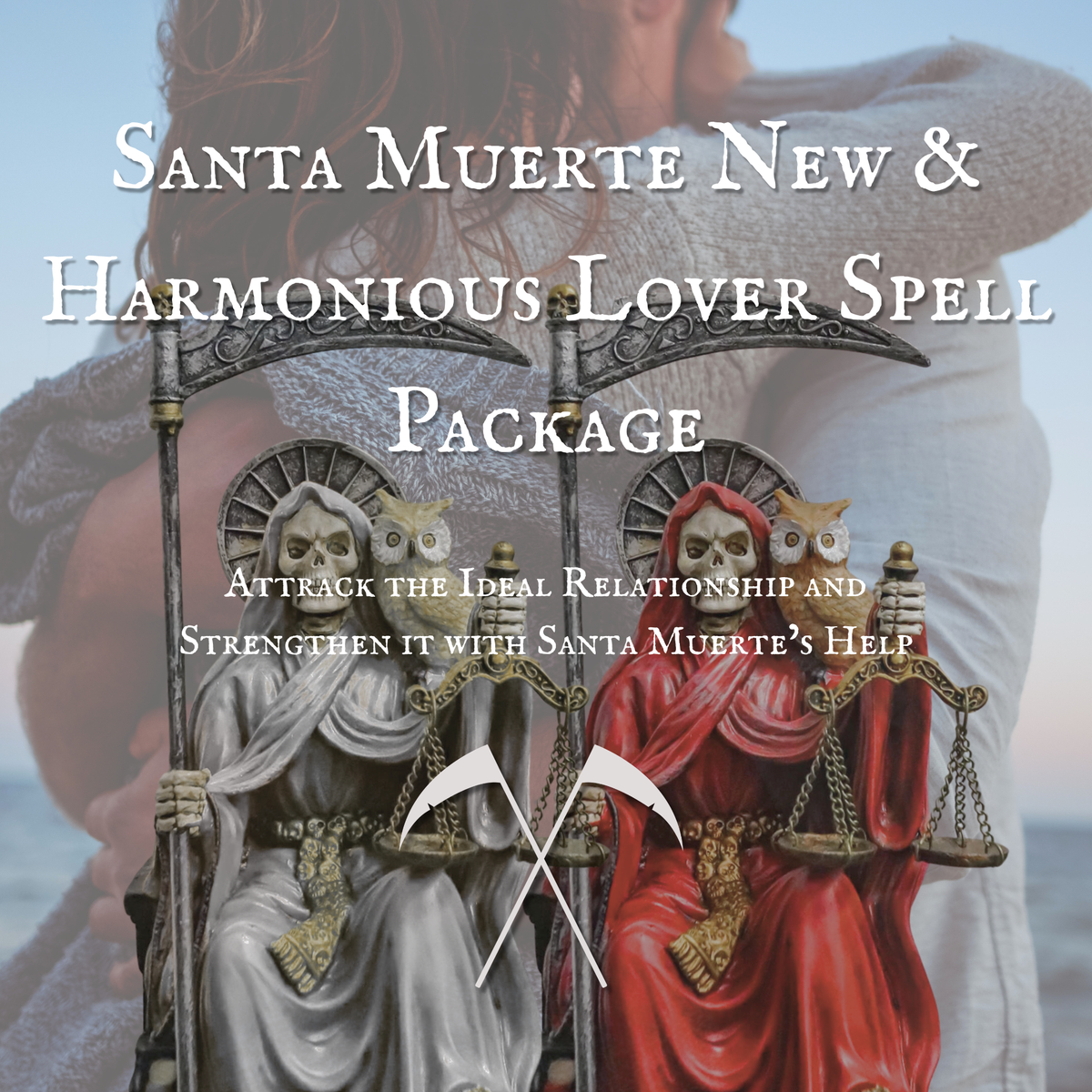 Santa Muerte New & Harmonious Lover Spell Package