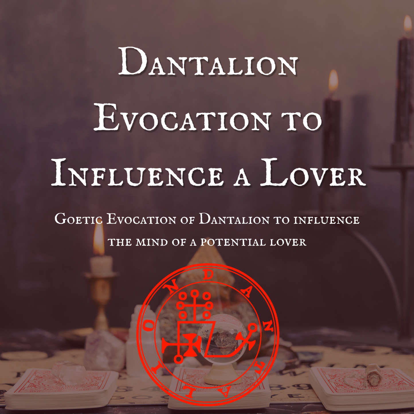Dantalion Evocation to Influence a Lover