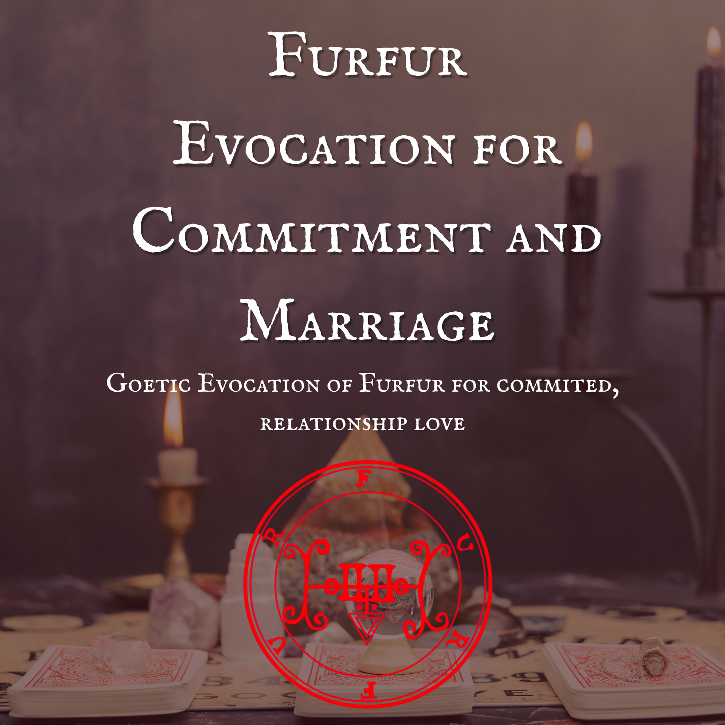 Furfur Evocation for Commitment and Marriage