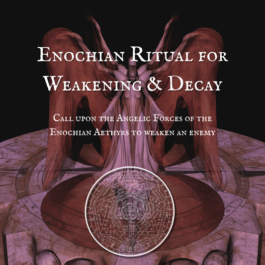 Enochian Ritual for Weakening & Decay
